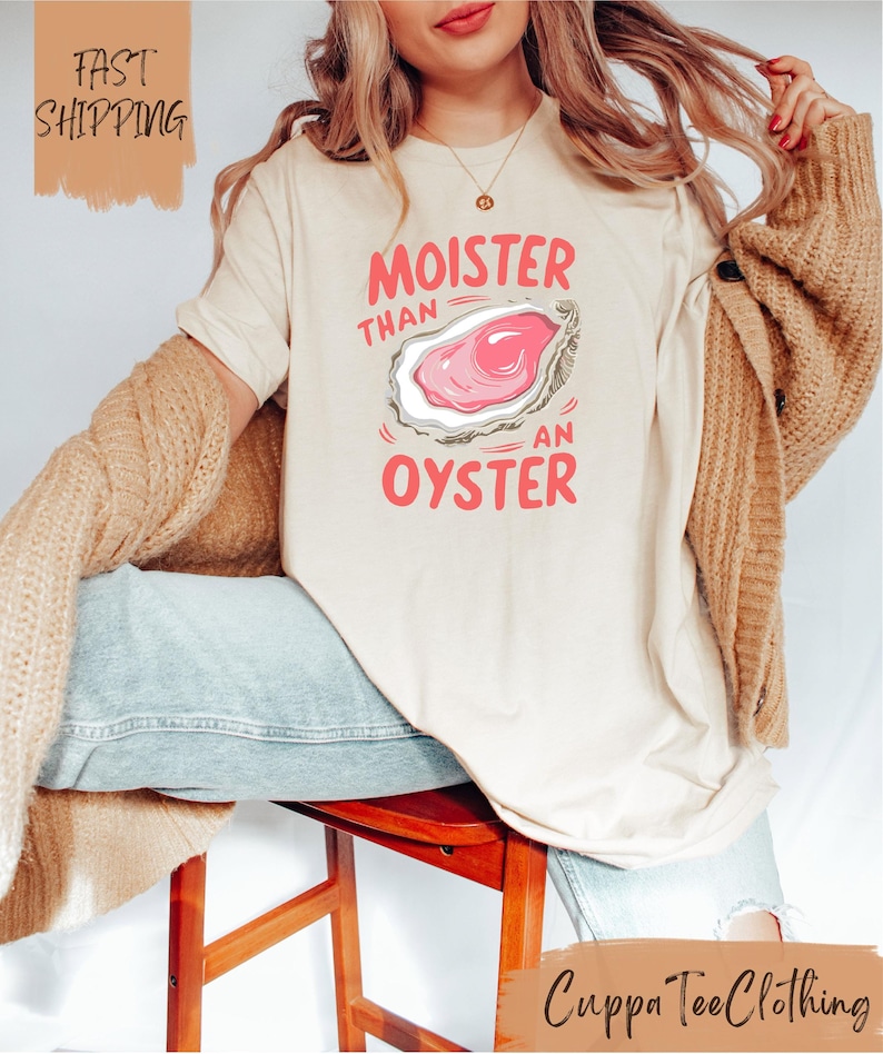 Moister Than An Oyster Shirt / Funny Y2K Shirt / Adult Humor Shirt / Funny Gift Shirt / Trendy Meme Shirt / Gift for Girlfriend image 1