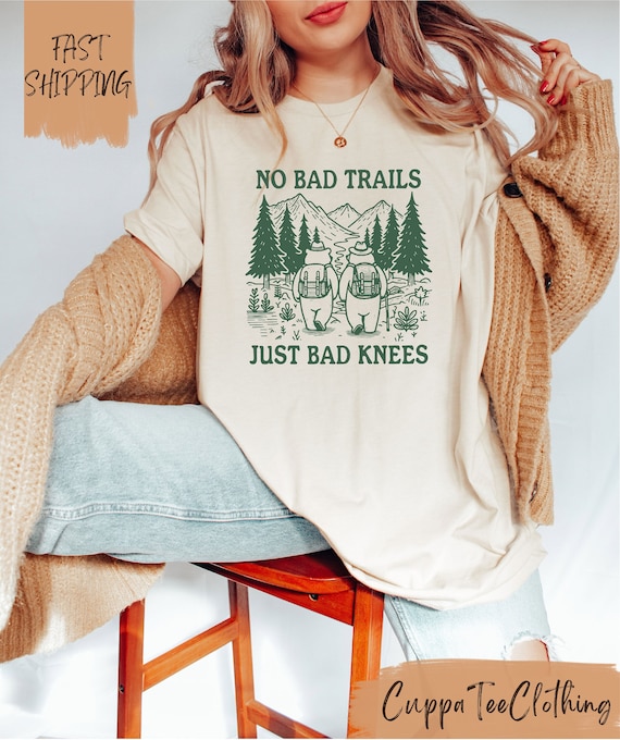 No Bad Trails Just Bad Knees Shirt / Funny Hiking Shirt / Nature Lover Shirt / Family Camping Shirt / Vacation Shirt / Funny Adventure Tees