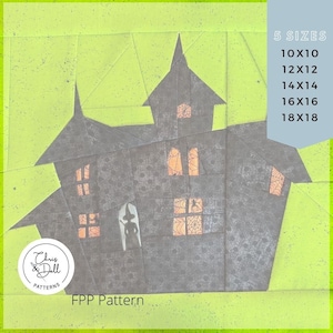 May include: A black and gray paper pieced pattern of a haunted house with a witch standing in the doorway. The pattern is available in five sizes: 10x10, 12x12, 14x14, 16x16, and 18x18. The pattern is on a green background with the text "Chris & Dell Patterns" and "FPP Pattern".