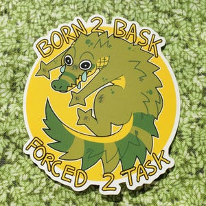 Born 2 Bask Forced 2 Task Adesivo de vinil || Adesivo de crocodilo peludo de vinil à prova d'água fosco de 3"