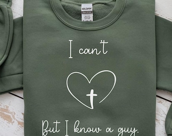 I Can't But I Know a Guy Jesus Sweatshirt For Women Popular Religious Women Sweater Christian Gift For Her Cute Faith Based Gift For Church