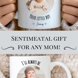 May include: White ceramic mug with a photo of a baby and the text "I'll always be your little boy" with a heart on each side of the name "Jimmy".