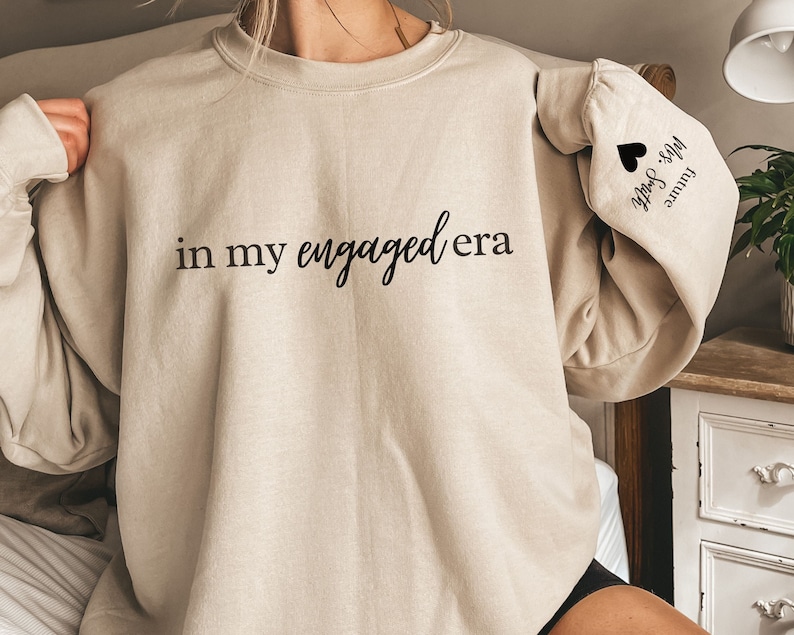 In My Engaged Era Sweatshirt Custom Engaged Gift for her in my engaged era sweatshirt custom engaged gift for woman future mrs shirt with name on sleeve bride to be engagement gift for future wife