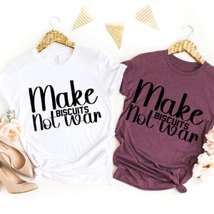 Make a Biscuits not war shirt,Momy and kids shirt,Funny Shirt, Popular words shirt, Sarcastic shirt, Funny Sayings Shirt, Friend shirt