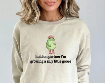 Funny Pregnancy Announcement Shirt Sweatshirt, Hold On Partner I'm Growing a Silly Little Goose Hoodie, Cute Maternity, Baby Reveal Gift