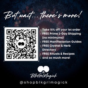 Może przedstawiać: Czarno-biały kod QR z tekstem "But wait... there's more!" nad nim. Tekst pod kodem QR zawiera listę korzyści: "Take 15% off your 1st order", "FREE Prime 2-Day Shipping (no minimums)", "FREE Manifestation Guides", "FREE Crystal & Herb Directory", "FREE Rituals & Recipes", oraz "and so much more!" Tekst "BlkGrlMagick" znajduje się pod listą korzyści, a tekst "@shopblkgrlmagick" znajduje się pod nim.