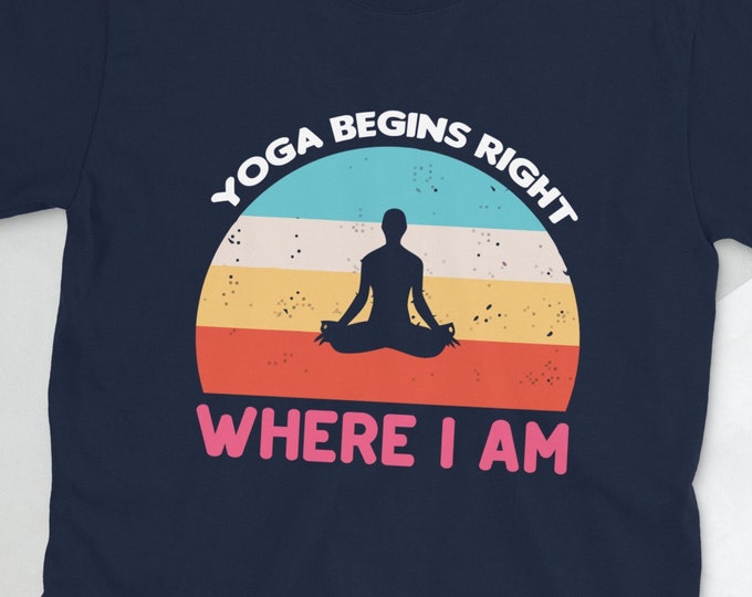 Yoga Begins Right Where I Am T-Shirt | Motivational Shirt, Namaste Lotus Print, Just Breathe Zen Gift