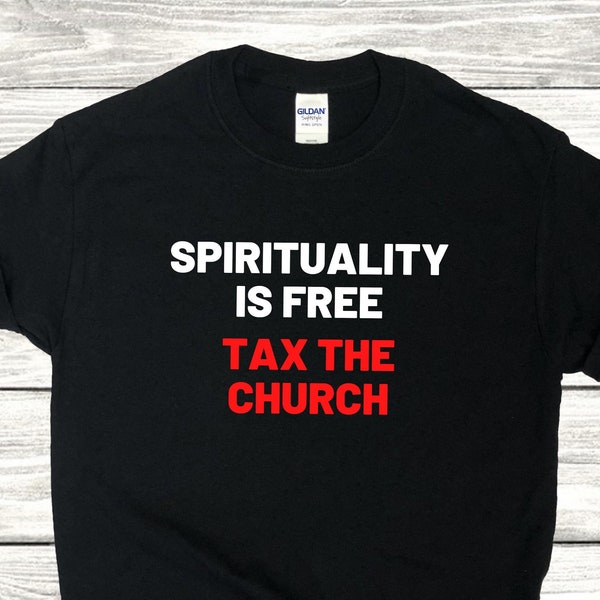 Spirituality is Free Tax the Church Shirt | Political Shirt, Progressive T-Shirt, Meditation Shirt, Religion Shirt