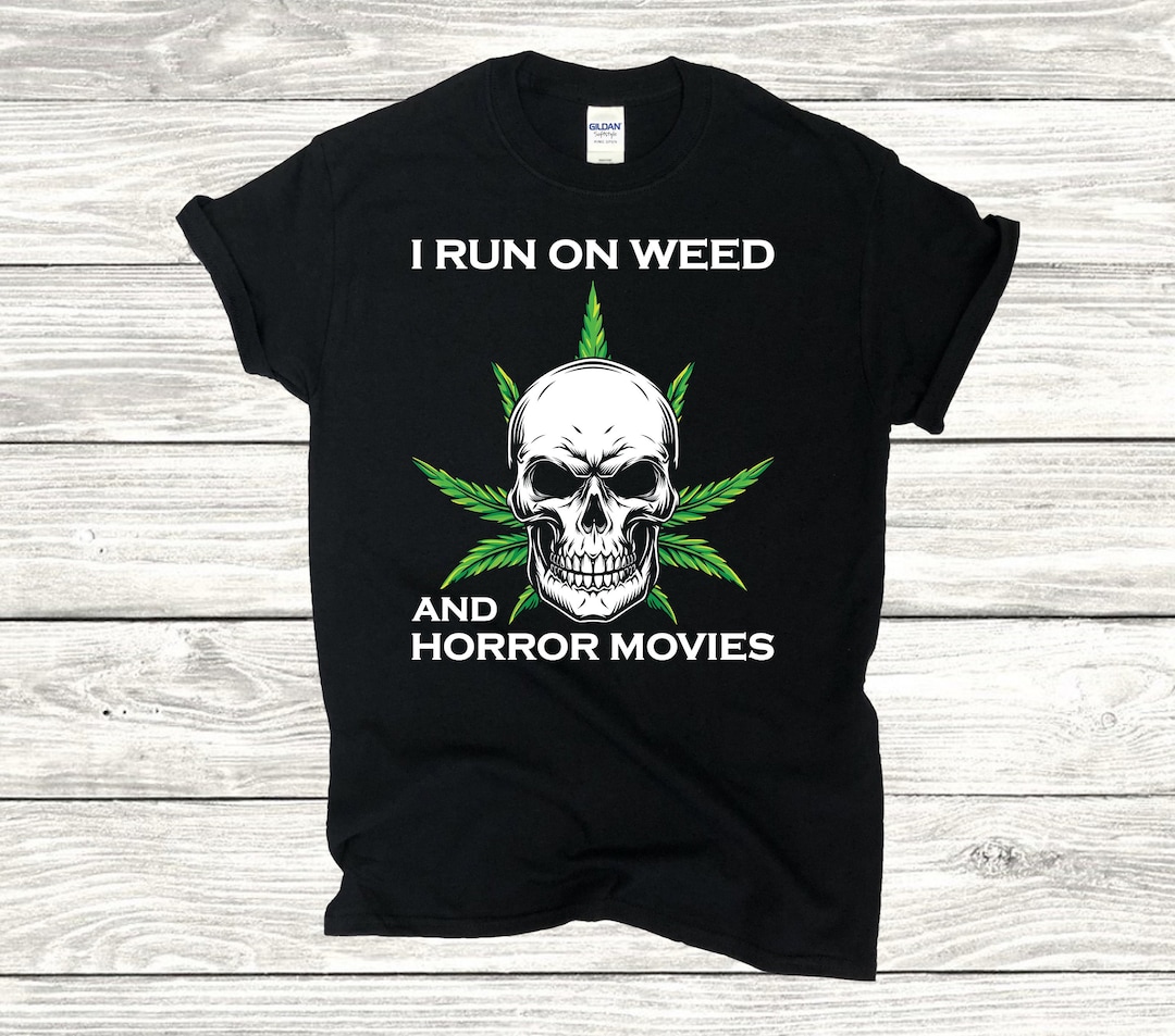 I Run on Weed and Horror Movies Tshirt Funny Cannabis Shirt, Gift for