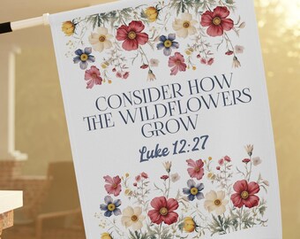Consider How The Wild Flowers Grow Garden Flag, Religious Garden flag, Botantical Garden Flag, Christian Garden Flags, Faith Based Home Gift