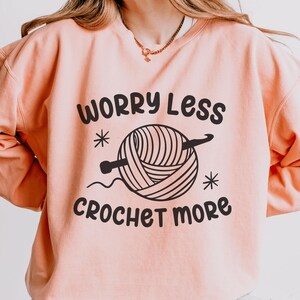 worry less crochet more, crochet sayings sweatshirt, gift for crochet lover, crochet mom shirt, crochet lover gift shirt, crocheting shirt