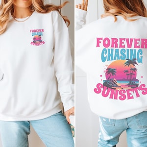 Forever Chasing Sunsets Sweatshirt, Beach Sweatshirt, Chasing sunsets sweatshirt,  With Words on Back, Aesthetic crewneck , summer sunsets