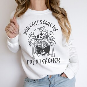you cant scare me im a teacher, Halloween Teacher Shirt, Funny Teacher Shirt, Skeleton Teacher Shirt, Teacher Tee, Halloween crewneck