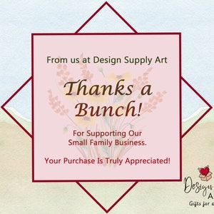 May include: A pink and white thank you card with a floral design and the text "From us at Design Supply Art Thanks a Bunch! For Supporting Our Small Family Business. Your Purchase Is Truly Appreciated!"  The card also has the text "Design Supply Art Gifts for any occasion" at the bottom.