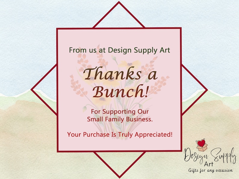 May include: A pink and white thank you card with a floral design and the text "From us at Design Supply Art Thanks a Bunch! For Supporting Our Small Family Business. Your Purchase Is Truly Appreciated!"  The card also has the text "Design Supply Art Gifts for any occasion" at the bottom.
