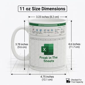 May include: A white ceramic mug featuring a spreadsheet interface graphic with the text 'Freak in The Sheets' and an Excel logo. Dimensions are 3.23 inches wide, 3.78 inches high, 4.6 inches tall, and 4.75 inches wide including the handle for 11 oz capacity.