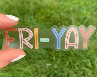 Clear Fri-yay Sticker | Clear Waterproof Sticker | Fun Friday | Teacher | Yay It’s Friday | Hello Lemon Design Co.