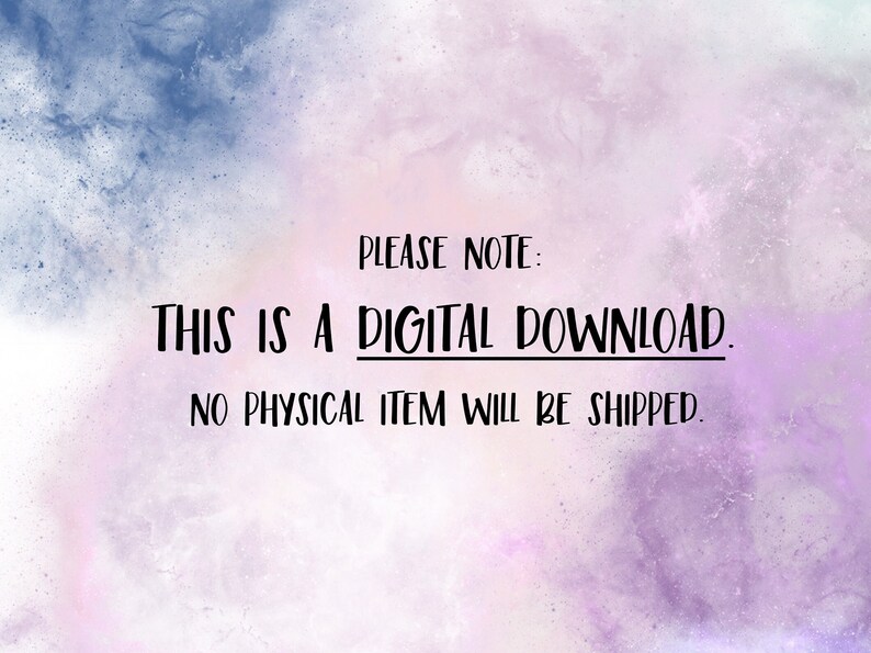 May include: A digital download notice with a purple and blue watercolor background. The text reads "PLEASE NOTE: THIS IS A DIGITAL DOWNLOAD. NO PHYSICAL ITEM WILL BE SHIPPED."