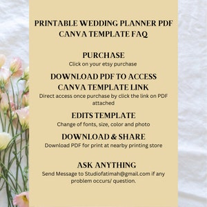 May include: A printable wedding planner PDF template FAQ. The text on the image reads: "Printable Wedding Planner PDF Canva Template FAQ Purchase Click on your etsy purchase Download PDF to Access Canva Template Link Direct access once purchase by click the link on PDF attached Edits Template Change of fonts, size, color and photo Download & Share Download PDF for print at nearby printing store Ask Anything Send Message to Studiofatimah@gmail.com if any problem occurs/question."