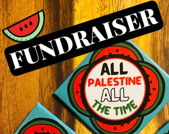 All Palestine All The Time!  w/ Watermelon  Fundraising Button. Pro-Palestinian Pin. Free Palestine!  Let Gaza Live! Ceasefire Now!