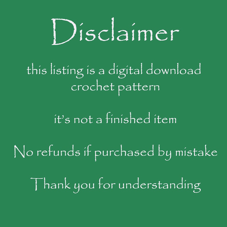 Może przedstawiać: Zielone tło z białym tekstem, kt&oacute;ry brzmi "Disclaimer". Tekst kontynuuje się z "this listing is a digital download crochet pattern", "it's not a finished item", "No refunds if purchased by mistake" i "Thank you for understanding".