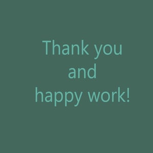 May include: Text on a green background that reads "Thank you and happy work!"