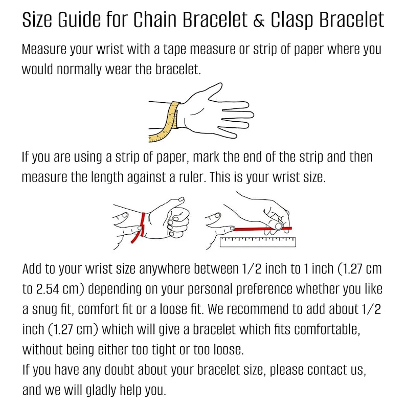 May include: Diagram showing how to measure your wrist for a chain or clasp bracelet. The illustration shows how to use a tape measure or a strip of paper to measure your wrist. The text explains that you should add 1/2 inch to 1 inch to your wrist measurement for a comfortable fit.