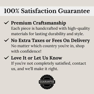 May include: 100% Satisfaction Guarantee.  A checkmark icon with the text "Premium Craftsmanship" and a description about handcrafted pieces with high-quality materials for lasting durability and style.  Another checkmark icon with the text "No Extra Taxes or Fees On Delivery" and a description about shopping with confidence.  A third checkmark icon with the text "Love It or Let Us Know" and a description about contacting the seller if not completely satisfied.  A black and white circular stamp with the text "Satisfaction Guarantee".