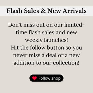 May include: Text graphic with the words "Flash Sales & New Arrivals" in a bold font. The text below reads "Don't miss out on our limited-time flash sales and new weekly launches! Hit the follow button so you never miss a deal or a new addition to our collection!"  A red heart icon with the text "Follow shop" is at the bottom of the graphic.