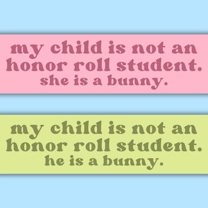 Cute Bumper Sticker | &quot;My Child is Not an Honor Roll Student...a Bunny&quot; | Bun Mom, Bun Dad, Bun Parent Accessories | Bunny Owner | Car Decal