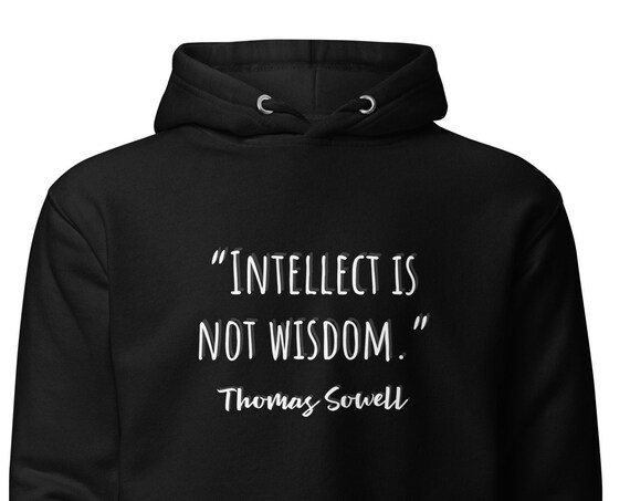 Thomas Sowell Quotes Inspirational Hoodie Sweatshirt Unisex Long Sleeve Quote For Inspiration | Intellect Is Not Wisdom