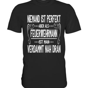 T Shirt Feuerwehr Niemand Ist Perfekt Aber Als Feuerwehrmann Geschenkideen Papa Premium Shirt Schwarz