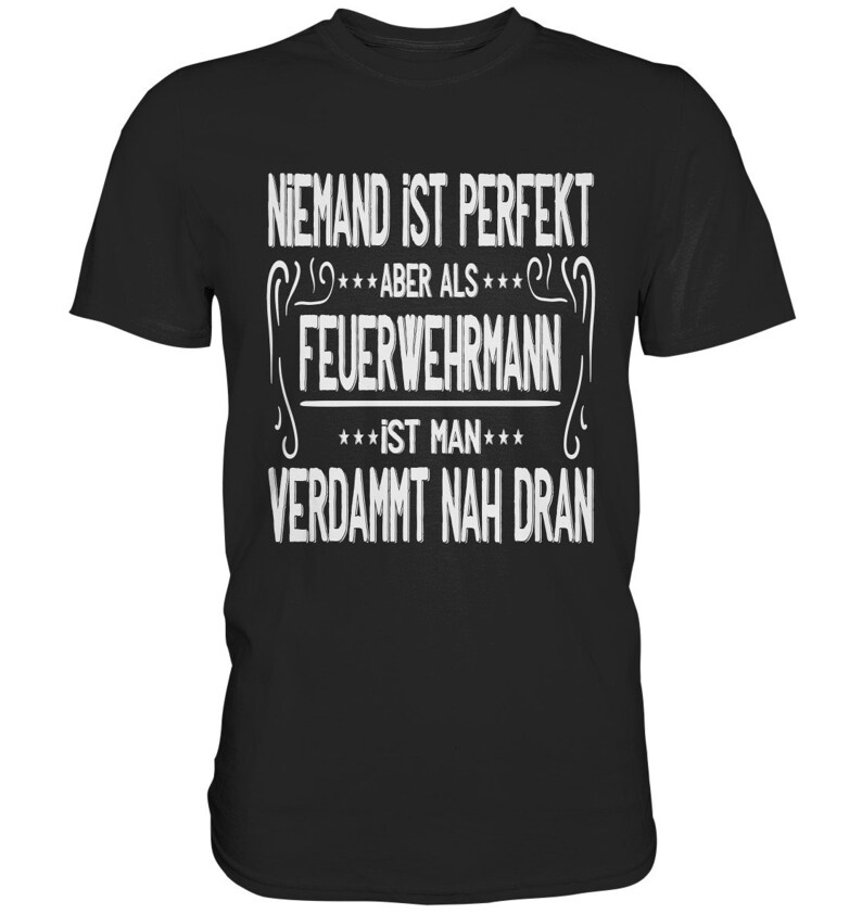 T Shirt Feuerwehr Niemand Ist Perfekt Aber Als Feuerwehrmann Geschenkideen Papa Premium Shirt Schwarz