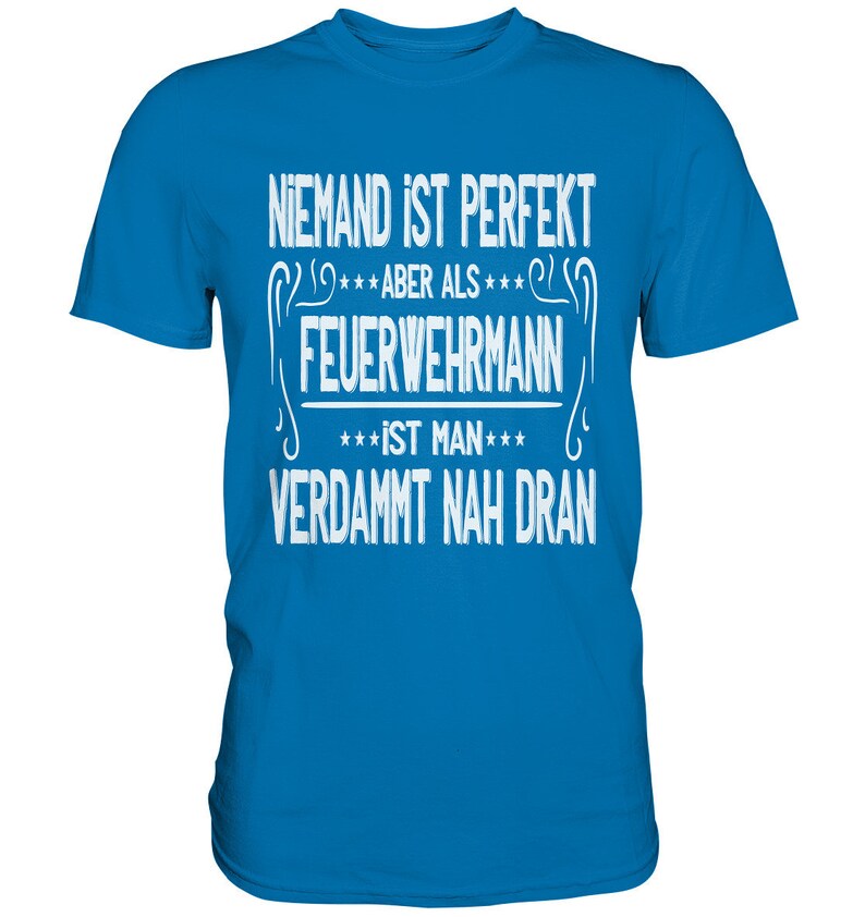 T Shirt Feuerwehr Niemand Ist Perfekt Aber Als Feuerwehrmann Geschenkideen Papa Premium Shirt Royal Blue