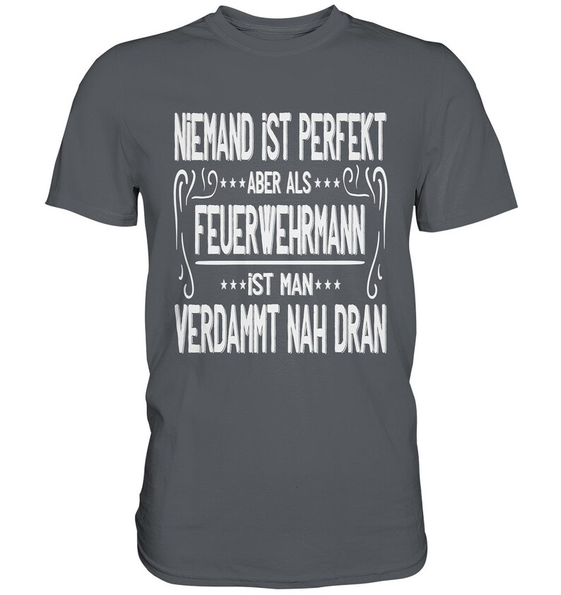 T Shirt Feuerwehr Niemand Ist Perfekt Aber Als Feuerwehrmann Geschenkideen Papa Premium Shirt Dark Grey