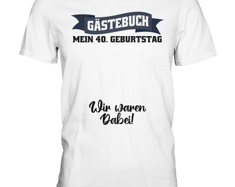 Mein Gästebuch 40. Geburtstag T-Shirt Gästeliste Sprüche 40 Jahre - Premium Shirt