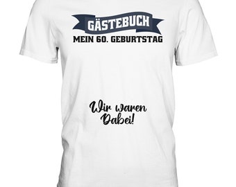 Mein Gästebuch 60. Geburtstag T-Shirt Gästeliste 60 Jahre Geschenk - Premium Shirt