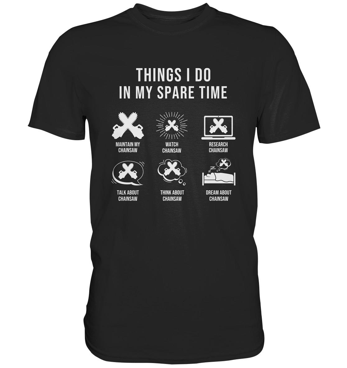Tronçonneuse Choses que je fais pendant mon temps libre T-Shirt Tronçonneuses - Chemise Premium