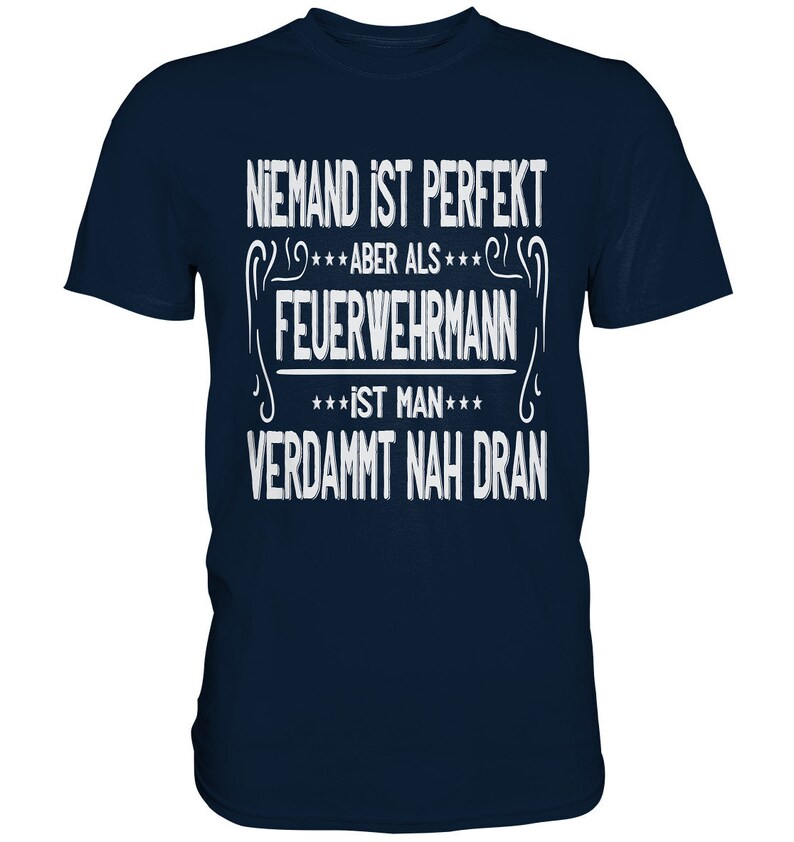 T Shirt Feuerwehr Niemand Ist Perfekt Aber Als Feuerwehrmann Geschenkideen Papa Premium Shirt Navy