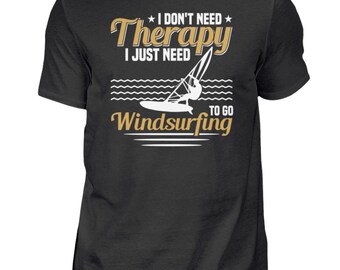 Windsurfer I Don't Need Therapy I Just Need to Go Windsurfing