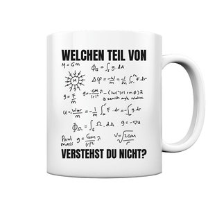 Könnte beinhalten: Weiße Keramiktasse mit einem schwarzen Design, das eine Reihe von physikalischen Gleichungen und den Text "WELCHEN TEIL VON VERSTEHST DU NICHT?" zeigt.