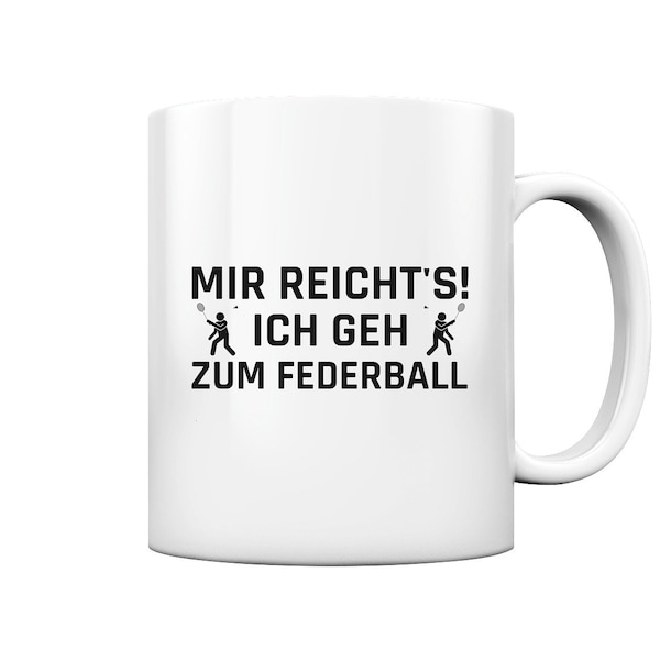 Mir Reichts Ich Geh zum Federball Geschenke - Tasse und Kaffeebecher