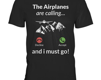 When the planes call I have to go Airplane Gifts Pilots - Unisex Premium Shirt