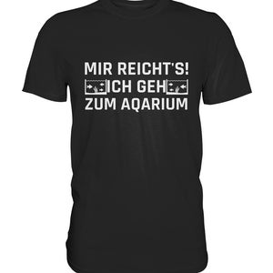 May include: Black t-shirt with white text that reads "Mir reicht's! Ich geh zum Aquarium".