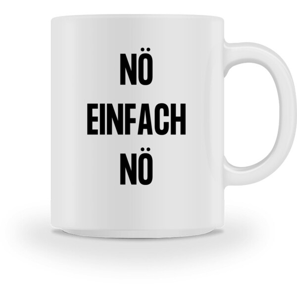 Humor Sprüche Lustig Nö einfach Nö - Tasse