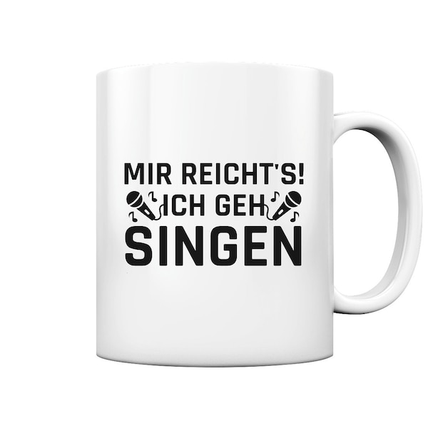 Mir reichts ich geh Singen Gesang Sängerin Chor Geschenk - Tasse und Kaffeebecher