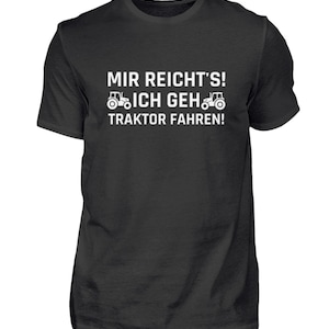 Könnte beinhalten: Schwarzes T-Shirt mit weißem Text "Mir reicht's! Ich geh' Traktor fahren!" mit zwei Traktorsilhouetten.