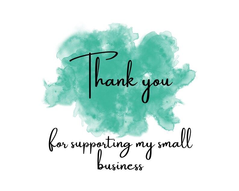 May include: A digital graphic with the words "Thank you" in black script over a teal watercolor-style splash. Below, the text reads "for supporting my small business" in a similar script font, all on a white background.