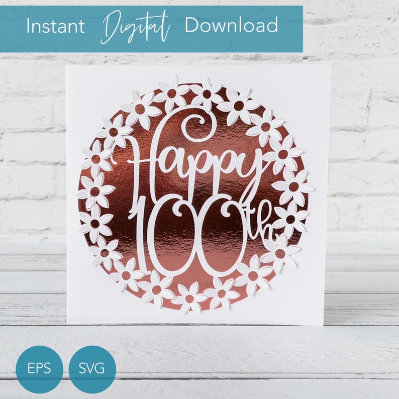 May include: A white card with a copper-colored circle design that says "Happy 100th". The design is surrounded by white daisy cutouts. The words "Instant Digital Download" are at the top.