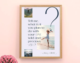 Mary Oliver Wild and Precious Life Quote Art Print -Tell me what it is you plan to do with your one wild and precious life -Birthday Gift